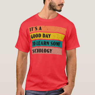 Het is een goede dag om wat sociologie te leren t-shirt