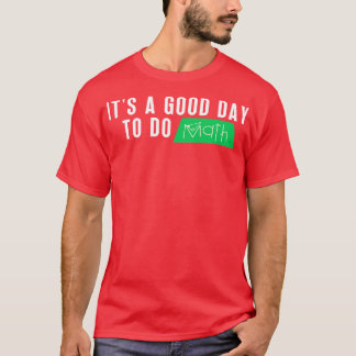Het is een goede dag om Wiskunde 1 te doen T-shirt