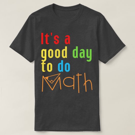 Het is een goede dag om Wiskunde 8 te doen T-shirt (Design voorkant)