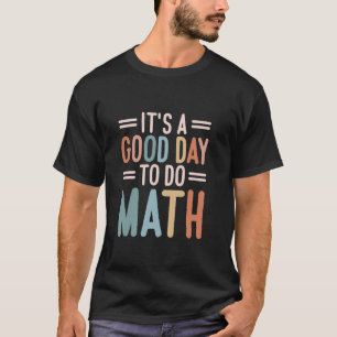 Het is een goede dag om Wiskunde leraar te doen T-shirt