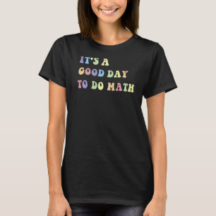 Het is een goede dag om Wiskunde Wiskunde leraar 1 T-shirt