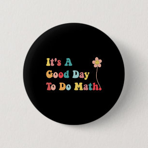 Het is een goede dag om wiskundeleraren vrouwen ki ronde button 5,7 cm