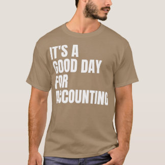 Het is een goede dag voor de boekhouding t-shirt