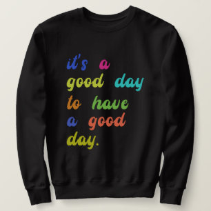 Het is een goede dag voor een goede dag Positief Trui
