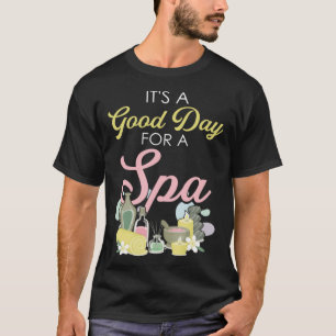 Het is een goede dag voor spa schoonheid en wellne t-shirt
