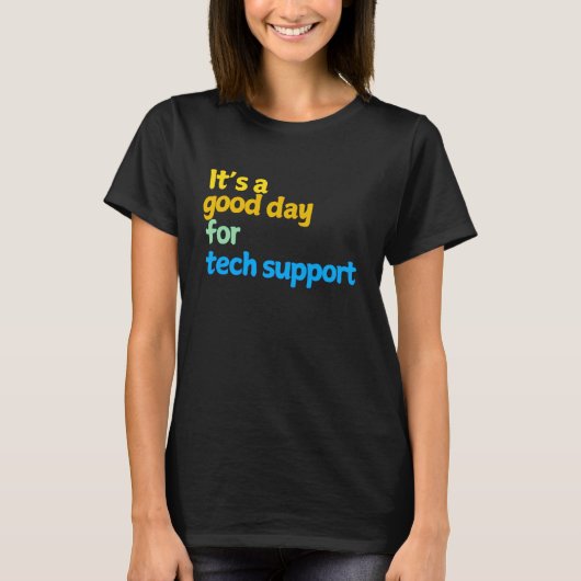 Het is een goede dag voor technische ondersteuning t-shirt (Voorkant)