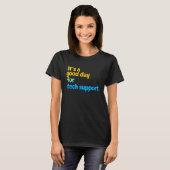 Het is een goede dag voor technische ondersteuning t-shirt (Voorkant volledig)
