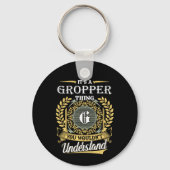 Het is een Gropper-ding dat je niet zult begrijpen Sleutelhanger (Voorkant)