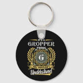 Het is een Gropper-ding dat je niet zult begrijpen Sleutelhanger (Achterkant)