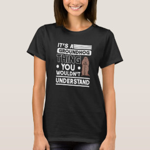 Het is een Groundhog ding Woodchuck Marmot Groundh T-shirt