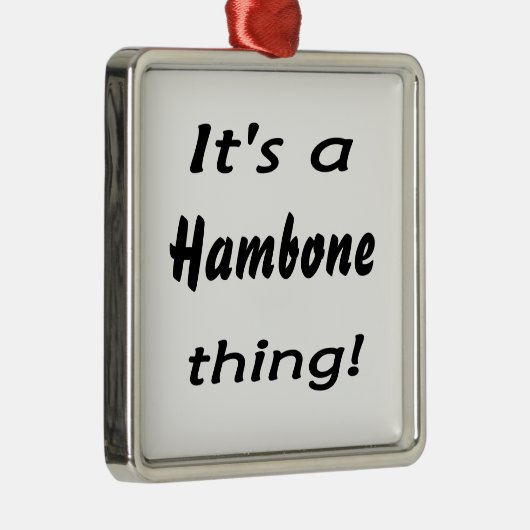 Het is een hambone ding! metalen ornament (Rechts)