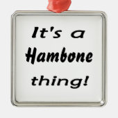 Het is een hambone ding! metalen ornament (Voorkant)