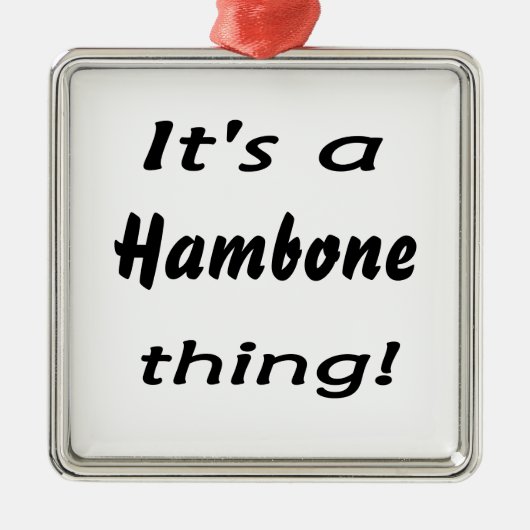 Het is een hambone ding! metalen ornament (Voorkant)
