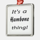 Het is een hambone ding! metalen ornament (Links)