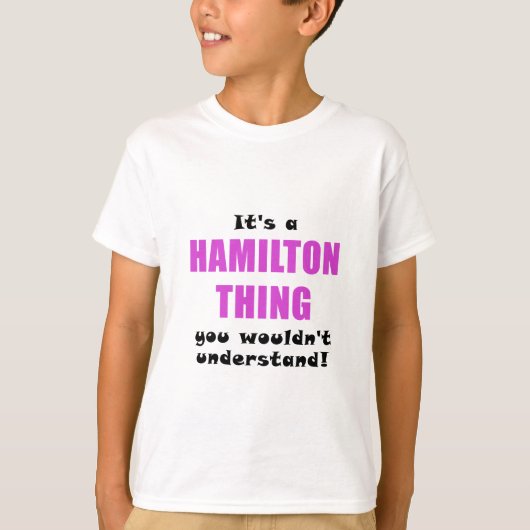 Het is een Hamilton Dingen die je niet zou begrijp T-shirt (Voorkant)