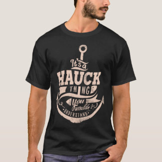 Het is een HAUCK-ding, je zult het niet begrijpen T-shirt