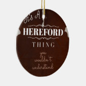 Het is een Hereford ding dat je niet zou begrijpen Keramisch Ornament (Rechts)