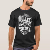 Het is een Holley ding T-shirt (Voorkant)