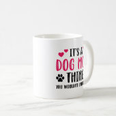 Het is een hond-mam-ding koffiemok (Voorkant rechts)