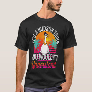 Het is een Hudson ding dat je Hudso niet zou begri T-shirt
