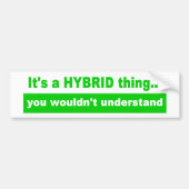 Het is een Hybride Ding Bumpersticker (Voorkant)
