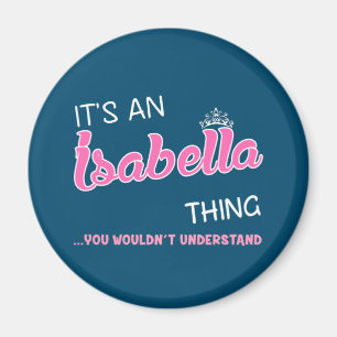 Het is een Isabella ding dat je niet zou begrijpen Magneet