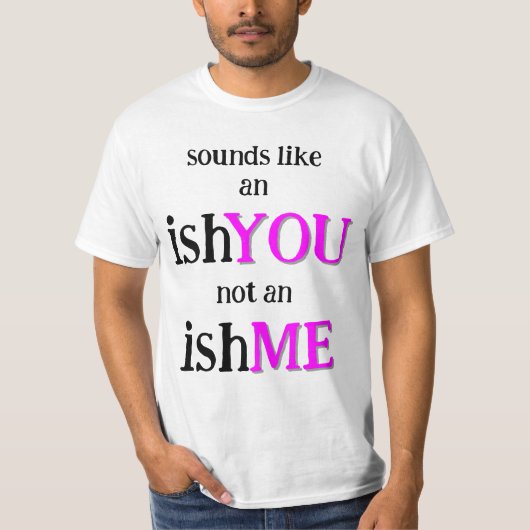 Het is een IshYOU T-shirt (Voorkant)