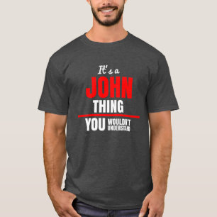 Het is een John ding dat je niet zou begrijpen. T-shirt