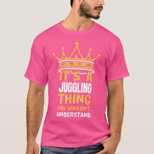 Het Is Een Jongleer Dingen Die Je Niet Zult Begrij T-shirt