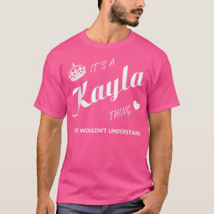 Het is een Kayla-ding dat je Kayla noemt T-shirt