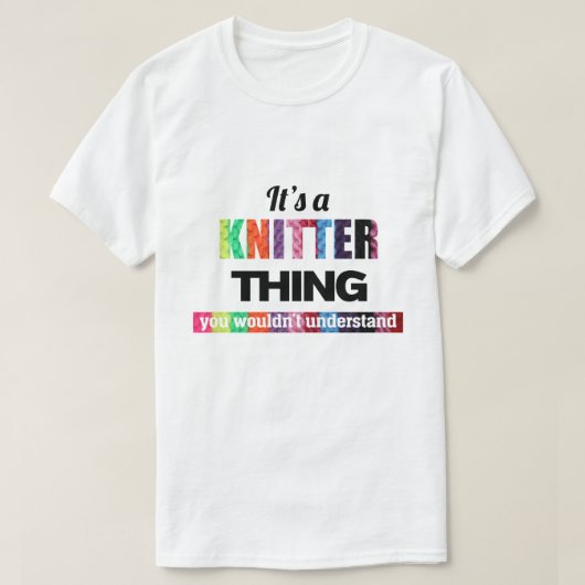 Het is een Knitter ding dat je niet zou begrijpen T-shirt (Design voorkant)