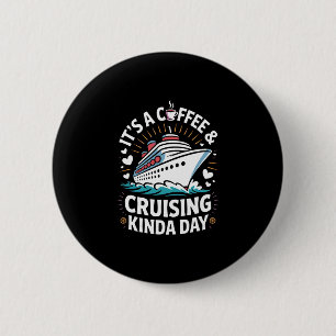 Het is een koffie- en cruise-achtige dag Grappige Ronde Button 5,7 Cm