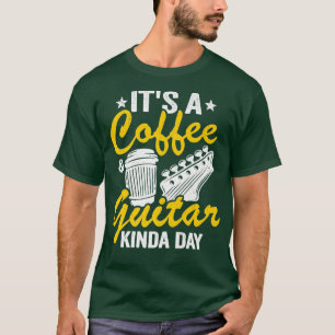 Het is een Koffie en Guitar Kinda Day Guitars Love T-shirt
