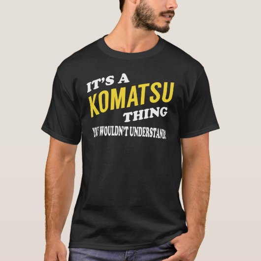 Het is een KOMATSU die je niet zou begrijpen T-shirt (Voorkant)