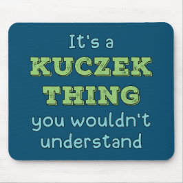 Het is een Kuczek ding Muismat