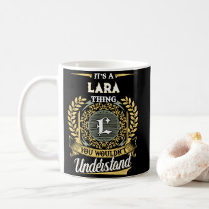 Het is een LARA Ding Dat Je Niet Zult Begrijpen Koffiemok