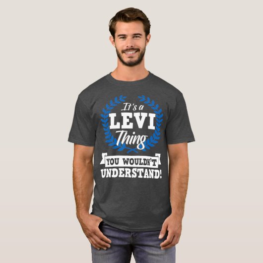Het is een Levi-ding dat je niet zou begrijpen T-shirt (Voorkant volledig)