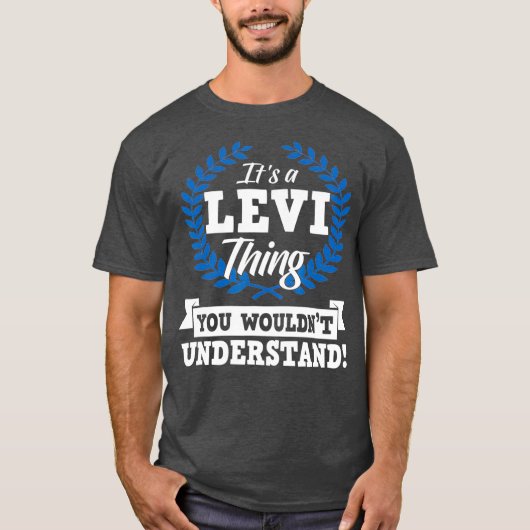Het is een Levi-ding dat je niet zou begrijpen T-shirt (Voorkant)