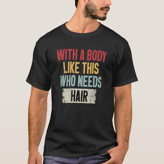 Het is een lichaam als dit dat een haar Joke nodig T-shirt (Voorkant)