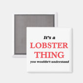 Het is een Lobster ding, je zou het niet begrijpen Magneet (Voorkant / Achterkant)