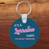 Het is een Lorraine ding die je niet zou begrijpen Sleutelhanger (Voorkant)