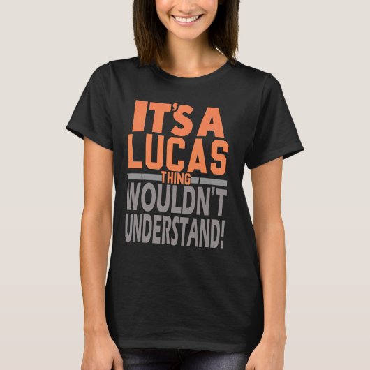 Het is een Lucas ding dat de naam Lucas niet zou b T-shirt (Voorkant)