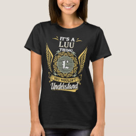Het is een Luu ding dat je niet kunt begrijpen T-shirt