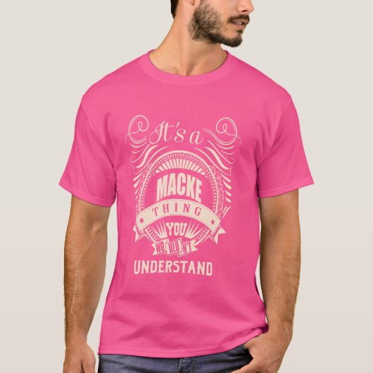 Het is een MACKE ding Gifts T-shirt (Voorkant)