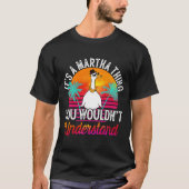 Het is een Martha-ding dat je niet zou begrijpen. T-shirt (Voorkant)