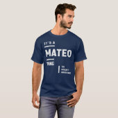 Het is een Mateo ding Grappige naam Mateo T-shirt (Voorkant volledig)