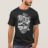 Het is een Mathis ding T-shirt (Voorkant)