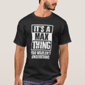 Het is een Max ding dat je niet zou begrijpen T-shirt (Voorkant)