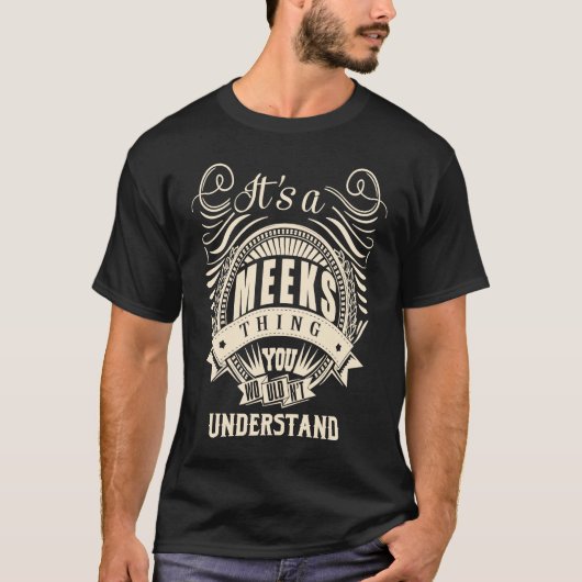Het is een MEEKS ding dat je niet zou begrijpen T-shirt (Voorkant)