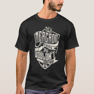 Het is een MERCADO-ding dat je niet zou begrijpen  T-shirt